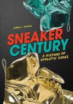 DOWNLOAD  Sneaker Century A History of Athletic Shoes