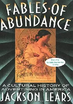 [EPUB] -  Fables Of Abundance: A Cultural History Of Advertising In America