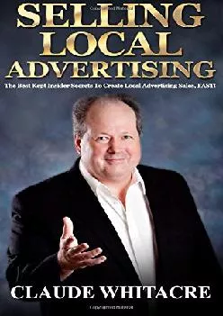 [EBOOK] -  Selling Local Advertising: The Best Kept Insider Secrets To Create Local Advertising Sales, FAST!