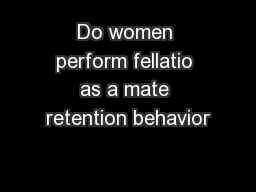Do women perform fellatio as a mate retention behavior
