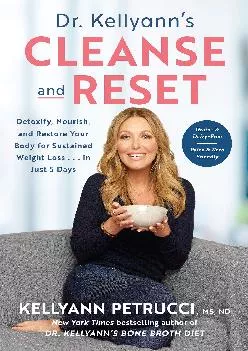 [DOWNLOAD] Dr. Kellyann\'s Cleanse and Reset: Detoxify, Nourish, and Restore Your Body for Sustained Weight Loss...in Just 5 Days