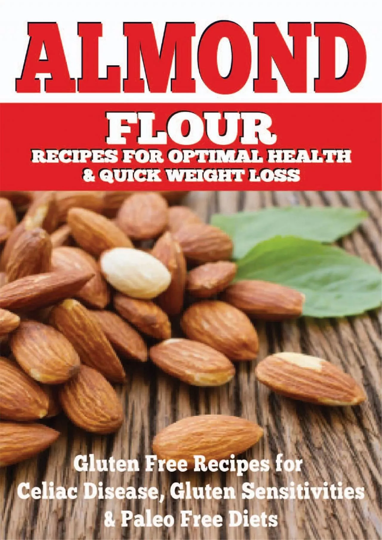 PDF-[READ] Almond: Almond Flour Recipes for Optimal Health & Quick Weight Loss: Gluten Free