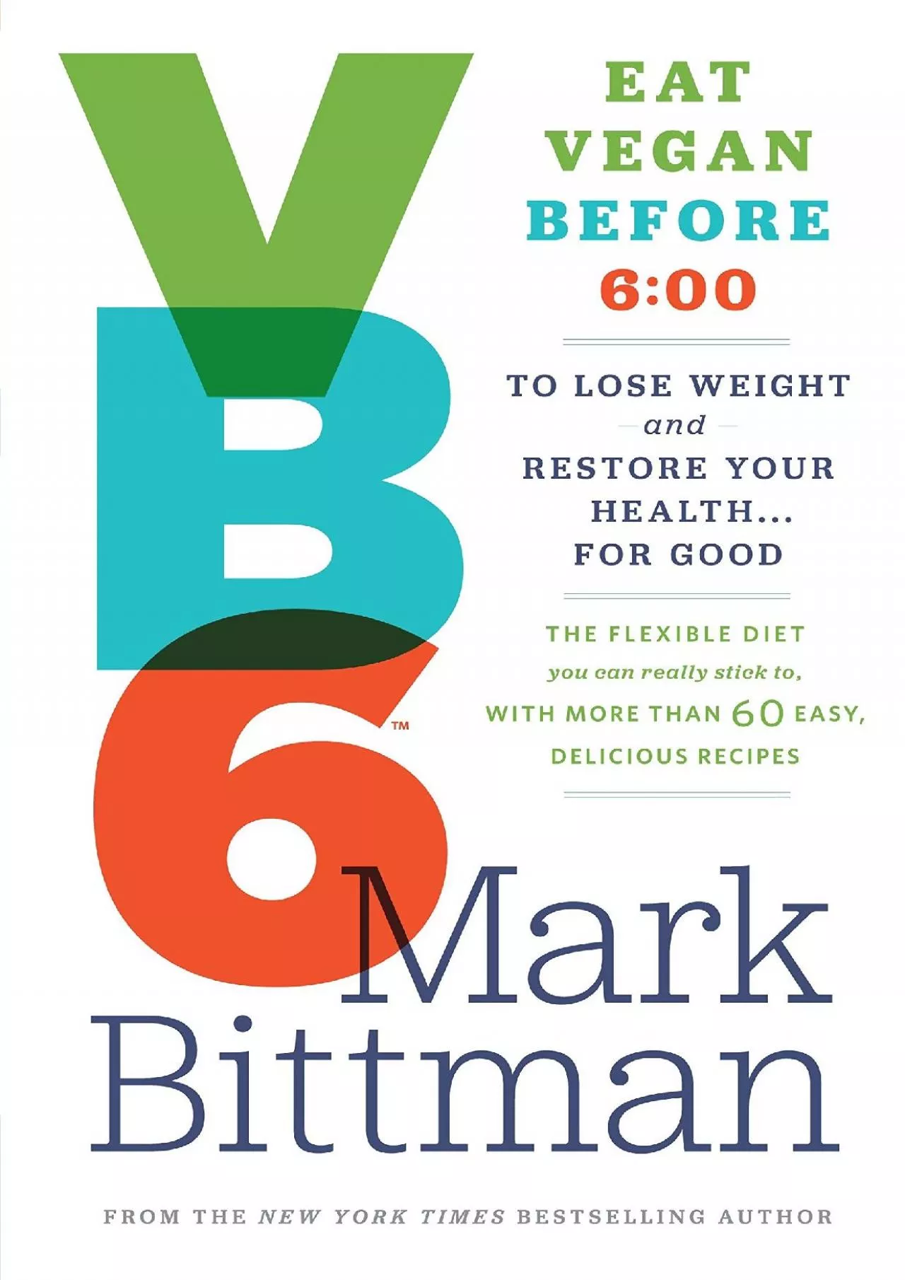 PDF-[EBOOK] VB6: Eat Vegan Before 6:00 to Lose Weight and Restore Your Health . . . for Good