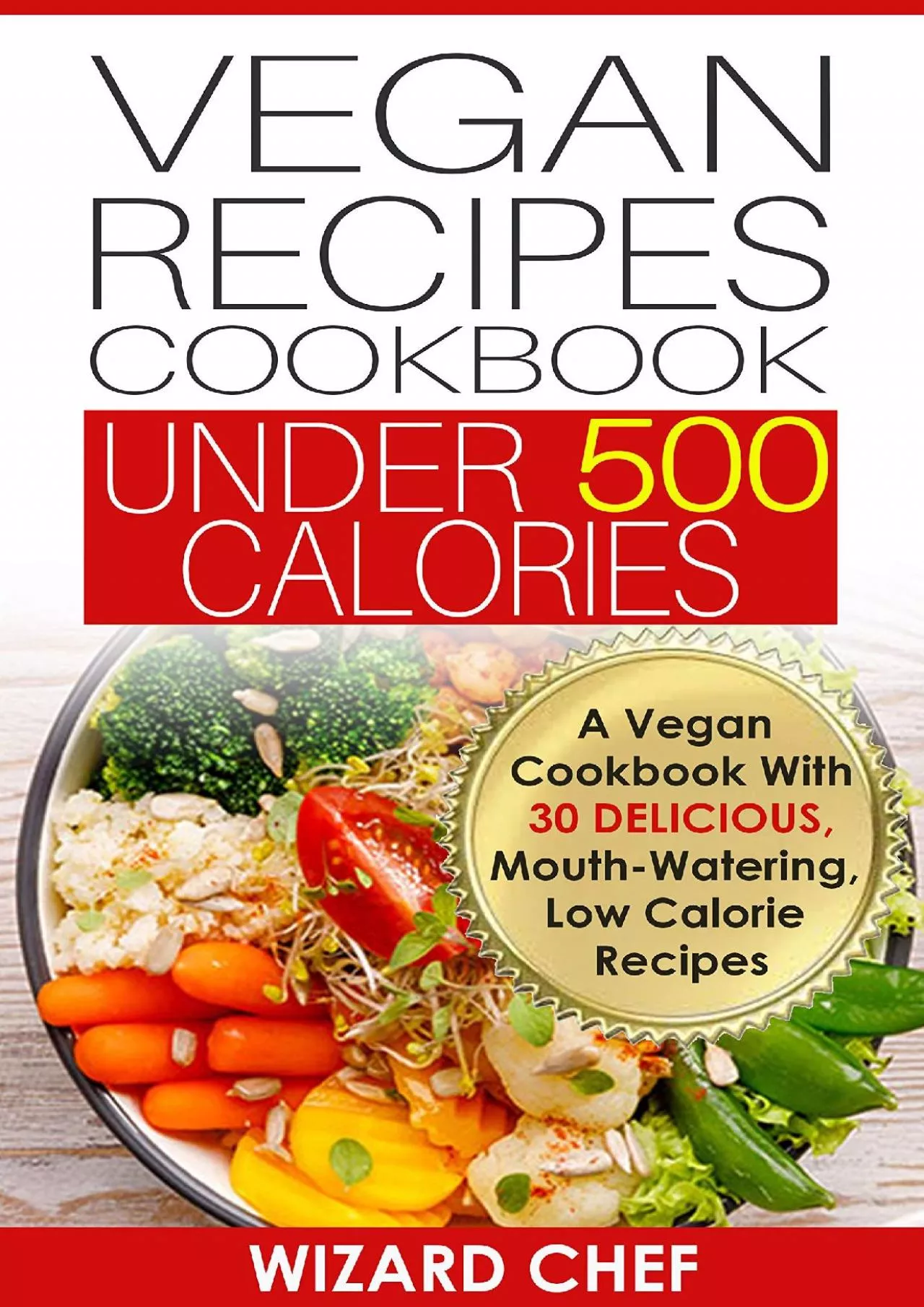 PDF-[READ] Vegan Recipes Cookbook Under 500 Calories: A Vegan Cookbook With 30 Delicious Mouth-Watering,