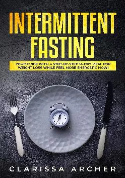 [READ] Intermittent Fasting: Your Guide with a Step-by-Step 14-Day Meal for Weight Loss