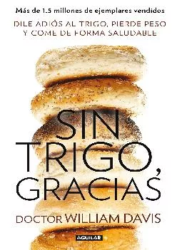 [READ] Sin trigo, gracias: Dile adiós al trigo, pierde peso y come de forma saludable (Spanish Edition)