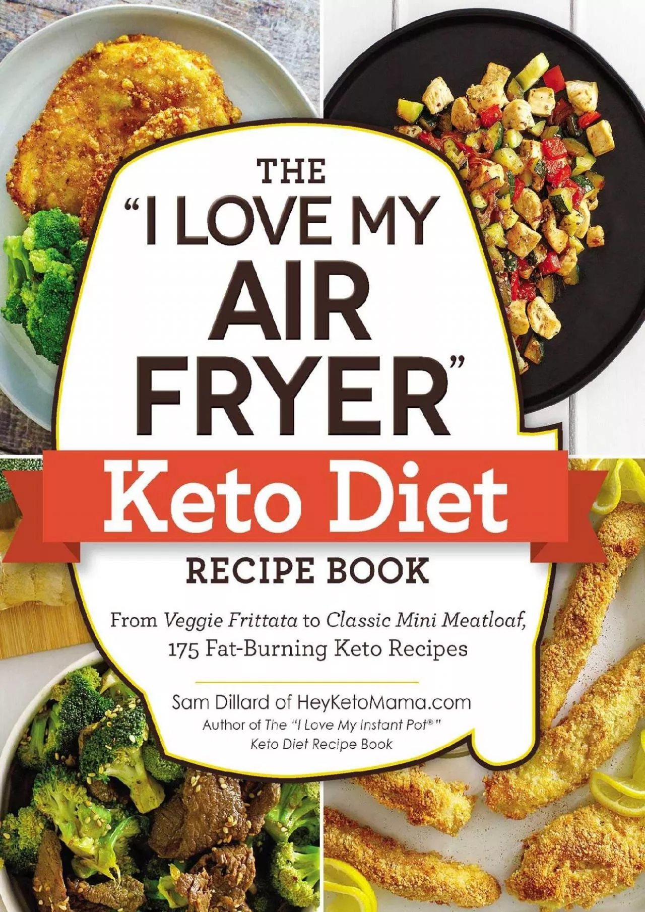 PDF-The I Love My Air Fryer Keto Diet Recipe Book: From Veggie Frittata to Classic Mini Meatloaf,