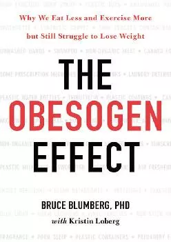 [DOWNLOAD] The Obesogen Effect: Why We Eat Less and Exercise More but Still Struggle to Lose Weight