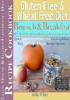 [EBOOK] Gluten Free & Wheat Free Diet Brunch & Breakfast Celiac Disease Recipe Cookbook 40+ Healthy & Comforting Recipes to Enjoy:...