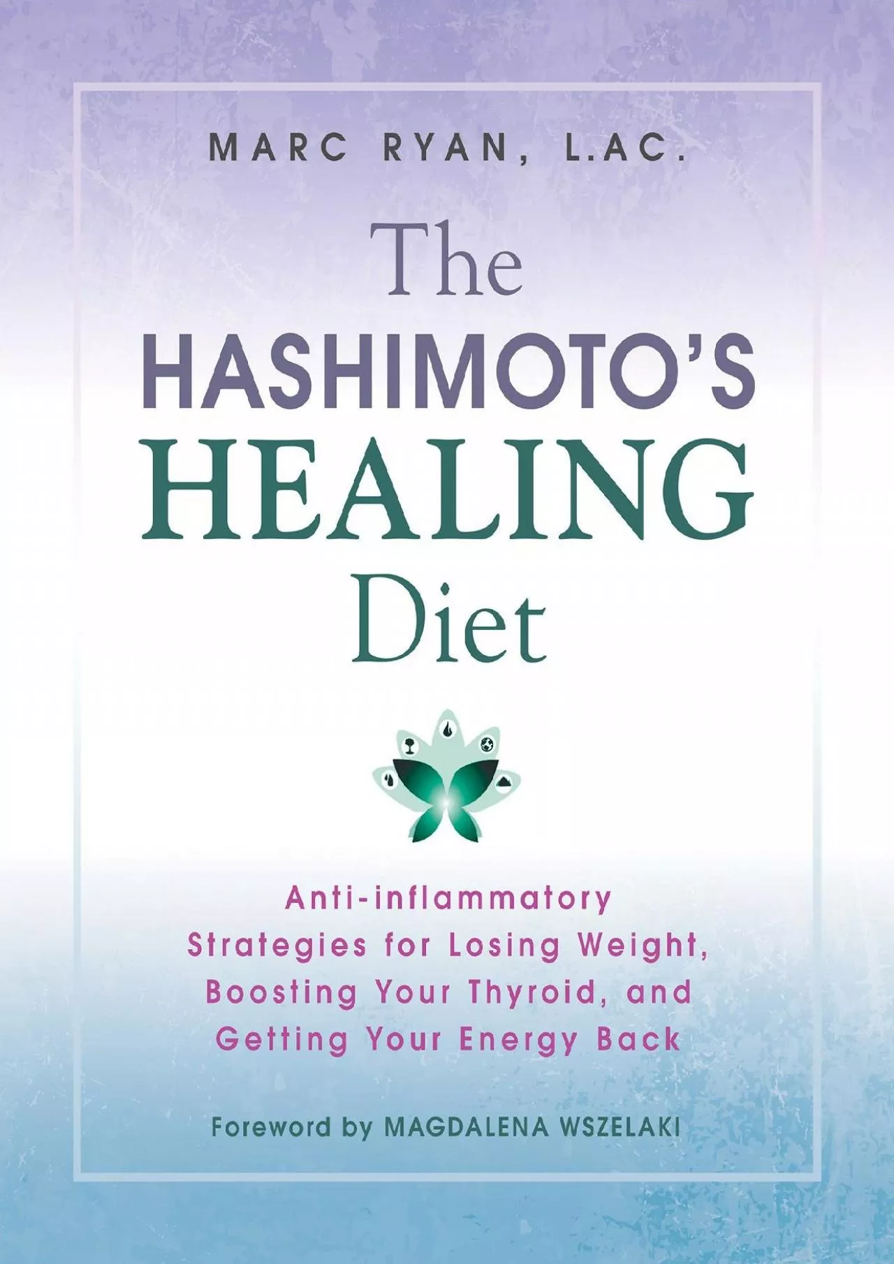 PDF-The Hashimoto\'s Healing Diet: Anti-inflammatory Strategies for Losing Weight, Boosting