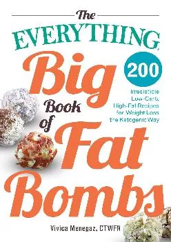 [READ] The Everything Big Book of Fat Bombs: 200 Irresistible Low-carb, High-fat Recipes for Weight Loss the Ketogenic Way
