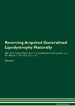 Reversing Acquired Generalized Lipodystrophy Naturally The Raw Vegan Plant-Based Detoxification & Regeneration Workbook fo...