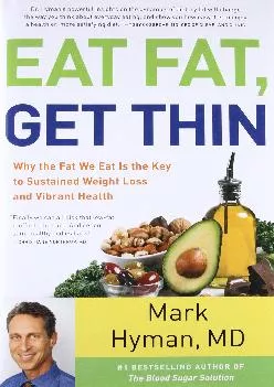 Eat Fat, Get Thin: Why the Fat We Eat Is the Key to Sustained Weight Loss and Vibrant