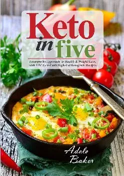 [READ] Keto in Five: Trustworthy Approach to Health & Weight Loss, with 130 Low-Carb High-Fat Ketogenic Recipes