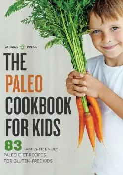 [DOWNLOAD] The Paleo Cookbook for Kids: 83 Family-Friendly Paleo Diet Recipes for Gluten-Free Kids