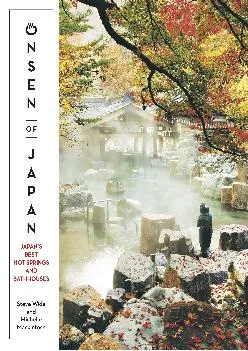 Onsen of Japan: Japan\'s Best Hot Springs and Bath Houses