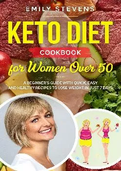 [DOWNLOAD] Keto Diet Cookbook for Women Over 50: A Beginner\'s Guide with Quick, Easy and Healthy Recipes To Lose Weight in Just 7 Day...