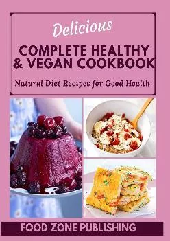 [READ] Delicious Complete Healthy & Vegan Cookbook: Natural Diet Recipes for Good Health