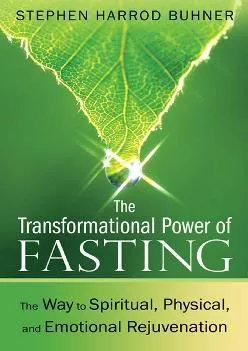 [READ] The Transformational Power of Fasting: The Way to Spiritual, Physical, and Emotional Rejuvenation