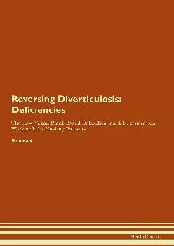 Reversing Diverticulosis: Deficiencies The Raw Vegan Plant-Based Detoxification & Regeneration Workbook for Healing Patien...