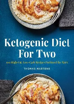 [READ] Ketogenic Diet for Two: 100 High-Fat, Low-Carb Recipes Portioned for Pairs