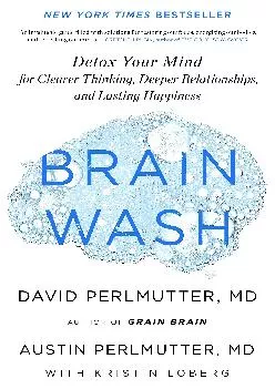 [DOWNLOAD] Brain Wash: Detox Your Mind for Clearer Thinking, Deeper Relationships, and Lasting Happiness