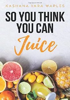 [READ] So You Think You Can Juice