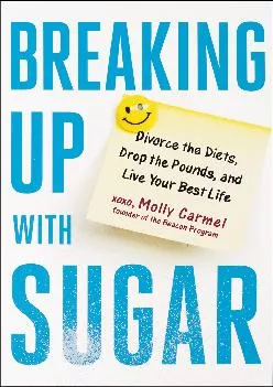 [DOWNLOAD] Breaking Up With Sugar: Divorce the Diets, Drop the Pounds, and Live Your Best