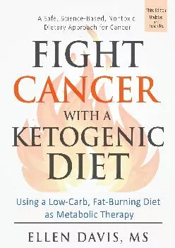 [READ] Fight Cancer with a Ketogenic Diet, Third Edition: Using a Low-Carb, Fat-Burning Diet as Metabolic Therapy