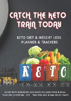 [DOWNLOAD] Catch The Keto Train Today: Keto Diet & Weight Loss Planner & Trackers: 30