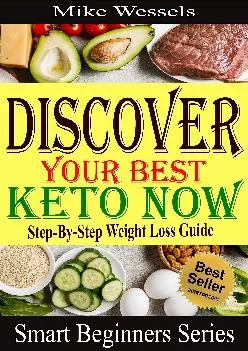 Discover Your Best Keto Now: Step-By-Step Weight Loss Guide: Easy Keto Diet for Beginners