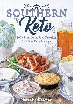 [EBOOK] Southern Keto: 100+ Traditional Food Favorites for a Low-Carb Lifestyle