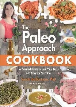 [READ] The Paleo Approach Cookbook: A Detailed Guide to Heal Your Body and Nourish Your Soul
