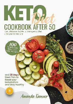 [EBOOK] Keto Diet Cookbook After 50: The Ultimate Guide to Ketogenic Diet Lifestyle for Seniors. 100 Simple and Effortless Keto Re...