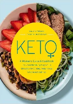 Keto: A Woman\'s Guide and Cookbook: The Groundbreaking Program for Effective Fat-Burning, Weight Loss & Hormonal Balance
