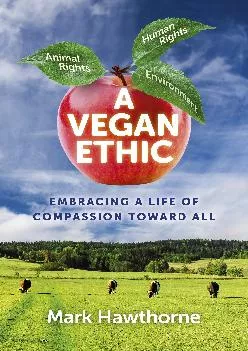 [READ] A Vegan Ethic: Embracing a Life of Compassion Toward All