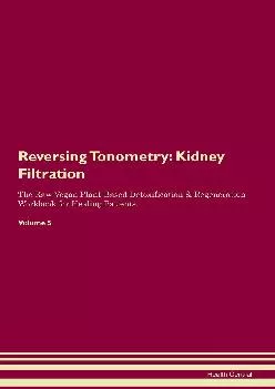 Reversing Tonometry: Kidney Filtration The Raw Vegan Plant-Based Detoxification & Regeneration Workbook for Healing Patien...