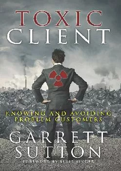 [DOWNLOAD] -  Toxic Client: Knowing and Avoiding Problem Customers