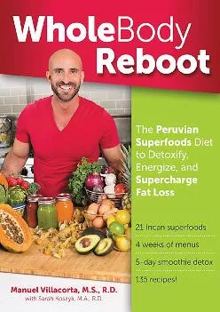 [EBOOK] Whole Body Reboot: The Peruvian Superfoods Diet to Detoxify, Energize, and Supercharge