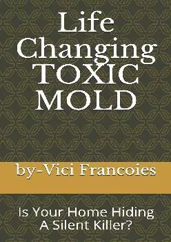 [DOWNLOAD] Life Changing TOXIC MOLD: Is Your Home Hiding A Silent Killer?