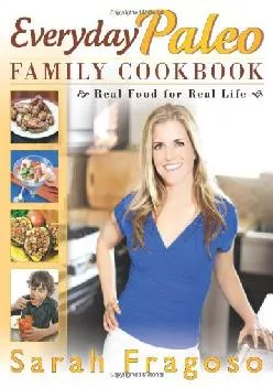 [EBOOK] Everyday Paleo Family Cookbook: Real Food for Real Life