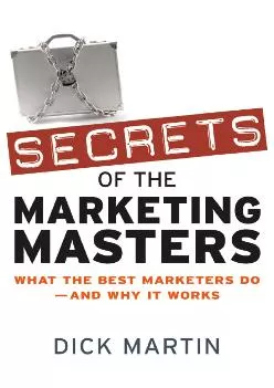 [DOWNLOAD] -  Secrets of the Marketing Masters: What the Best Marketers Do -- And Why It Works