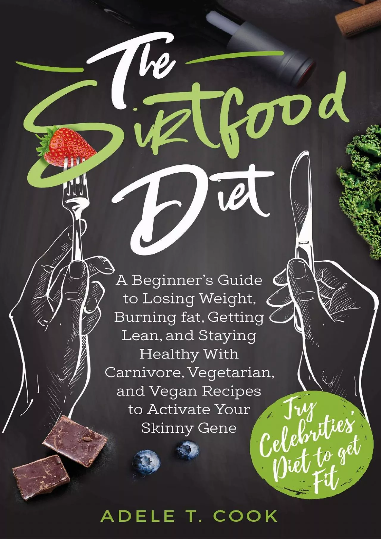 PDF-The Sirtfood Diet: A Beginner\'s Guide to Losing Weight, Burning Fat, Getting Lean, and