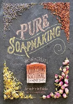 [READ] Pure Soapmaking: How to Create Nourishing, Natural Skin Care Soaps