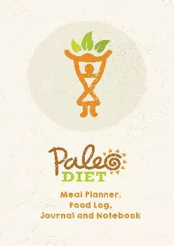 [READ] Paleo Diet Meal Planner, Food Log, Journal and Notebook: Perfect daily companion note book on the journey to become a bett...