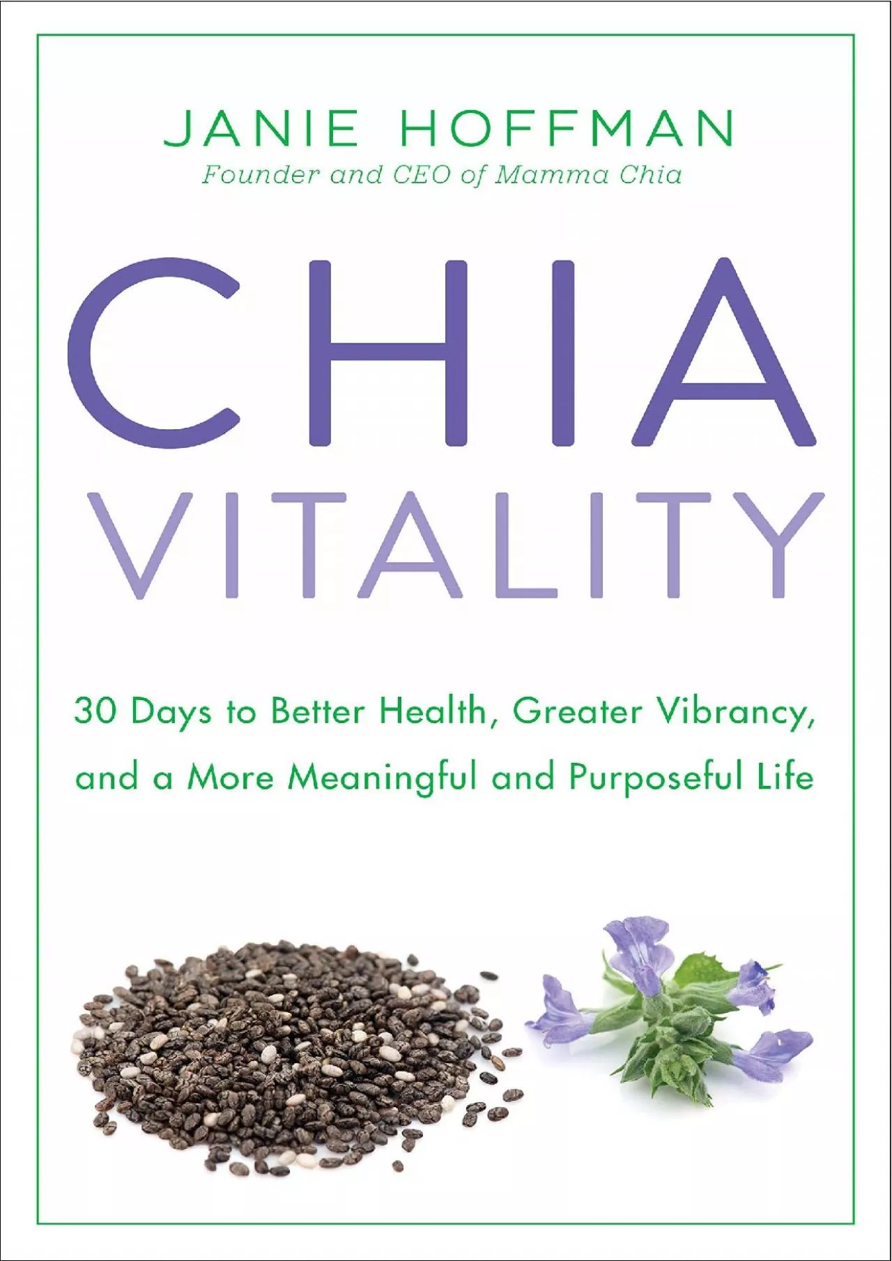 PDF-[EBOOK] Chia Vitality: 30 Days to Better Health, Greater Vibrancy, and a More Meaningful