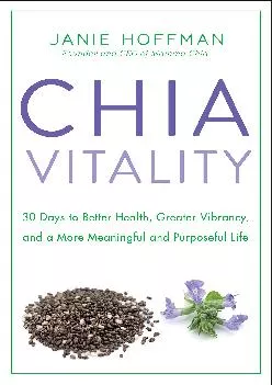 [EBOOK] Chia Vitality: 30 Days to Better Health, Greater Vibrancy, and a More Meaningful and Purposeful Life