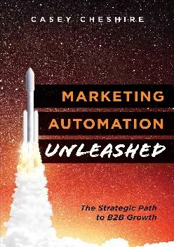 [READ] -  Marketing Automation Unleashed: The Strategic Path for B2B Growth