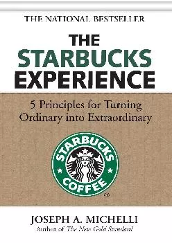 [EBOOK] -  The Starbucks Experience: 5 Principles for Turning Ordinary Into Extraordinary