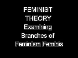 FEMINIST THEORY Examining Branches of Feminism Feminis